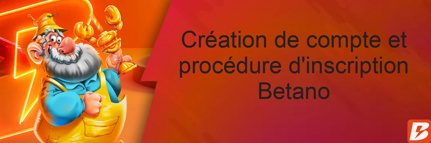 Création de compte et procédure d'inscription Betano